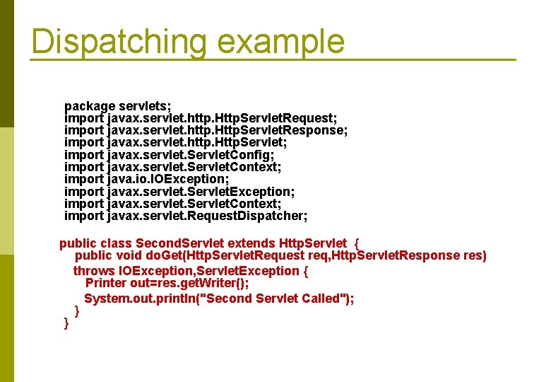 Dispatching example package servlets; import javax. servlet. http. Http. Servlet. Request; import javax. servlet.