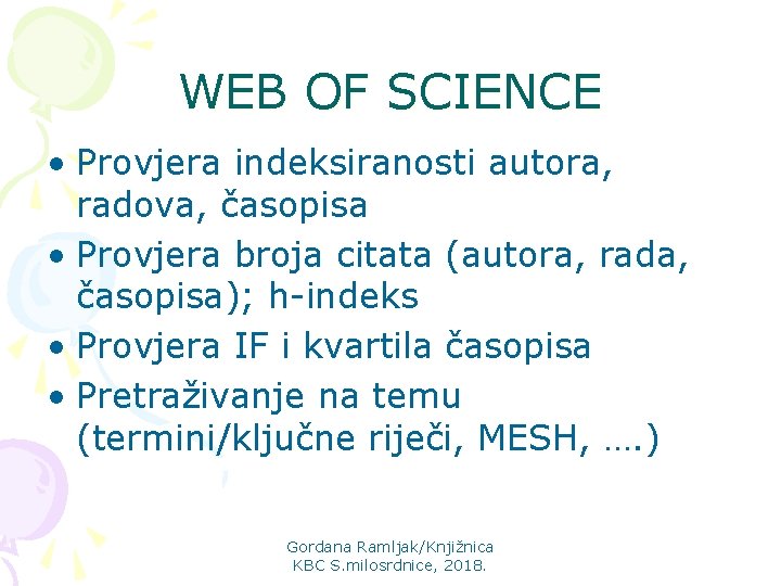 WEB OF SCIENCE • Provjera indeksiranosti autora, radova, časopisa • Provjera broja citata (autora,