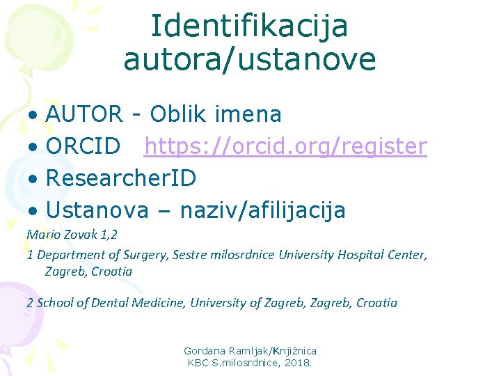 Identifikacija autora/ustanove • AUTOR - Oblik imena • ORCID https: //orcid. org/register • Researcher.