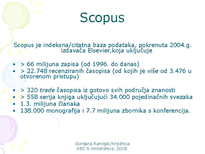 Scopus je indeksna/citatna baza podataka, pokrenuta 2004. g. izdavača Elsevier, koja uključuje • >