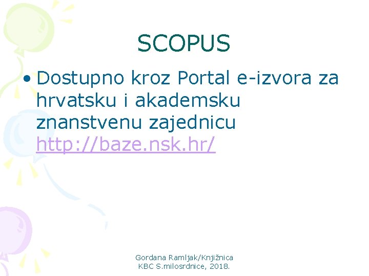 SCOPUS • Dostupno kroz Portal e-izvora za hrvatsku i akademsku znanstvenu zajednicu http: //baze.
