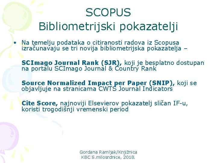 SCOPUS Bibliometrijski pokazatelji • Na temelju podataka o citiranosti radova iz Scopusa izračunavaju se