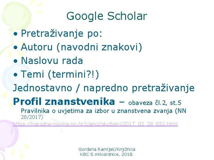 Google Scholar • Pretraživanje po: • Autoru (navodni znakovi) • Naslovu rada • Temi