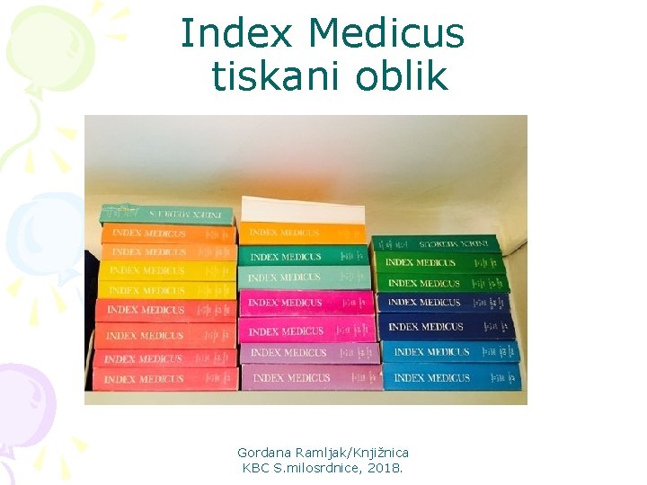 Index Medicus tiskani oblik Gordana Ramljak/Knjižnica KBC S. milosrdnice, 2018. 