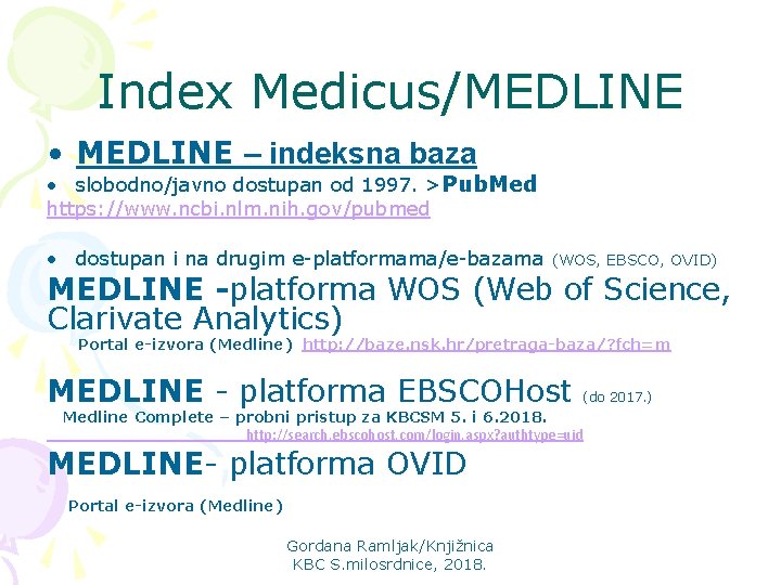 Index Medicus/MEDLINE • MEDLINE – indeksna baza • slobodno/javno dostupan od 1997. >Pub. Med