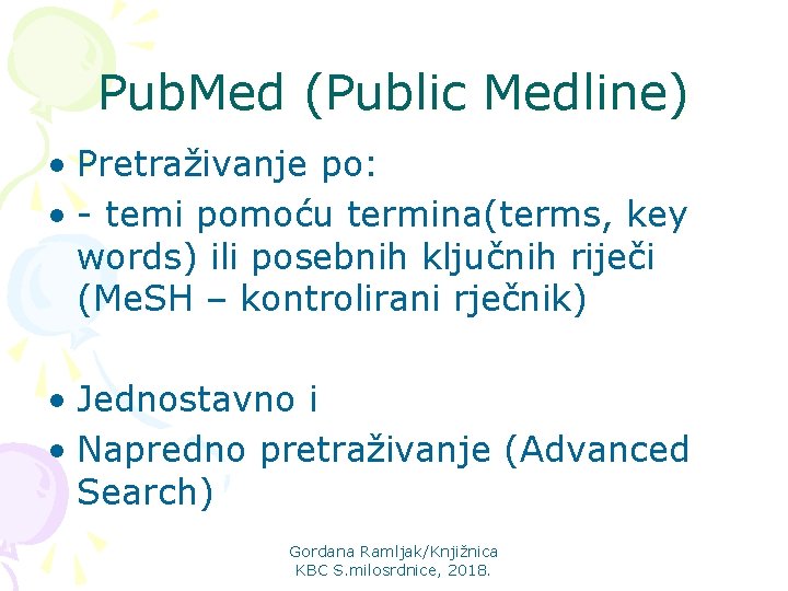 Pub. Med (Public Medline) • Pretraživanje po: • - temi pomoću termina(terms, key words)