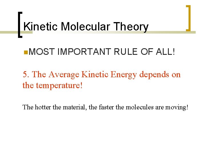 Kinetic Molecular Theory MOST IMPORTANT RULE OF ALL! 5. The Average Kinetic Energy depends
