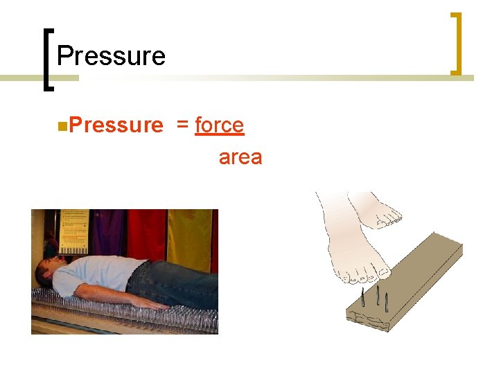 Pressure = force area 