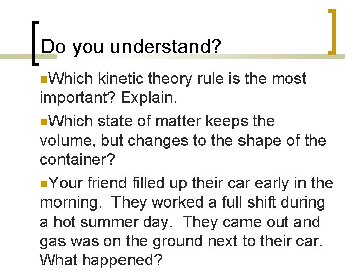 Do you understand? Which kinetic theory rule is the most important? Explain. Which state