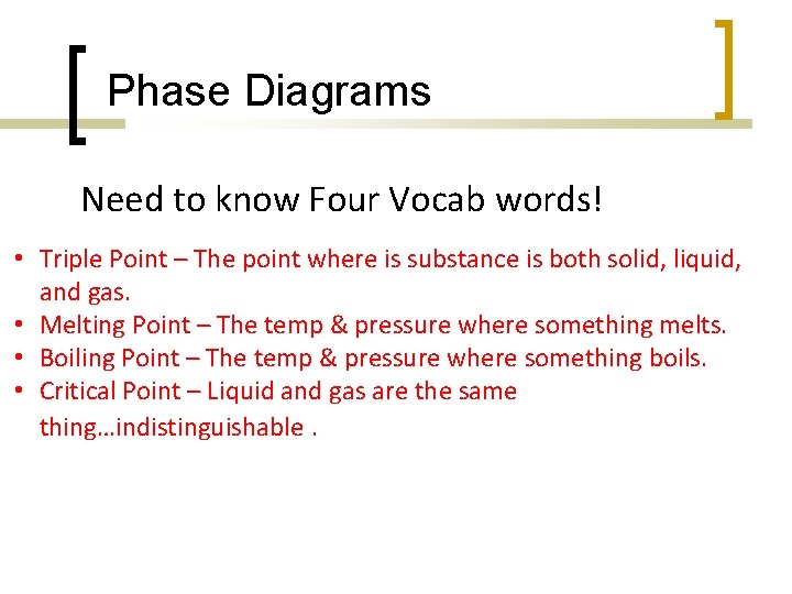 Phase Diagrams Need to know Four Vocab words! • Triple Point – The point