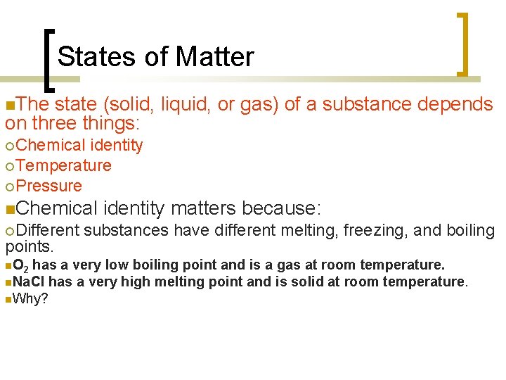 States of Matter The state (solid, liquid, or gas) of a substance depends on