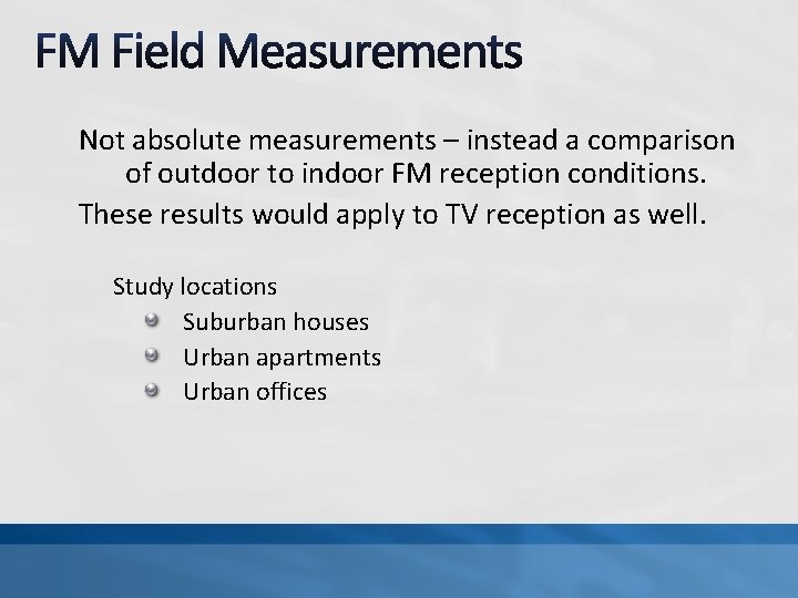 Not absolute measurements – instead a comparison of outdoor to indoor FM reception conditions.