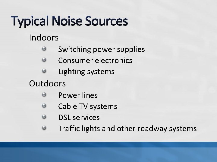 Indoors Switching power supplies Consumer electronics Lighting systems Outdoors Power lines Cable TV systems