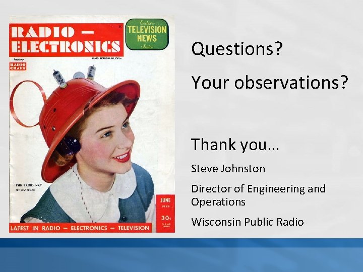 Questions? Your observations? Thank you… Steve Johnston Director of Engineering and Operations Wisconsin Public