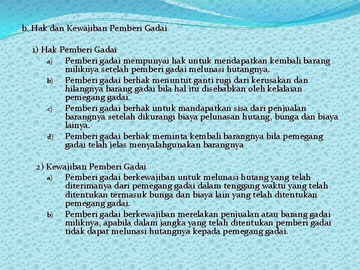 b. Hak dan Kewajiban Pemberi Gadai 1) Hak Pemberi Gadai a) Pemberi gadai mempunyai