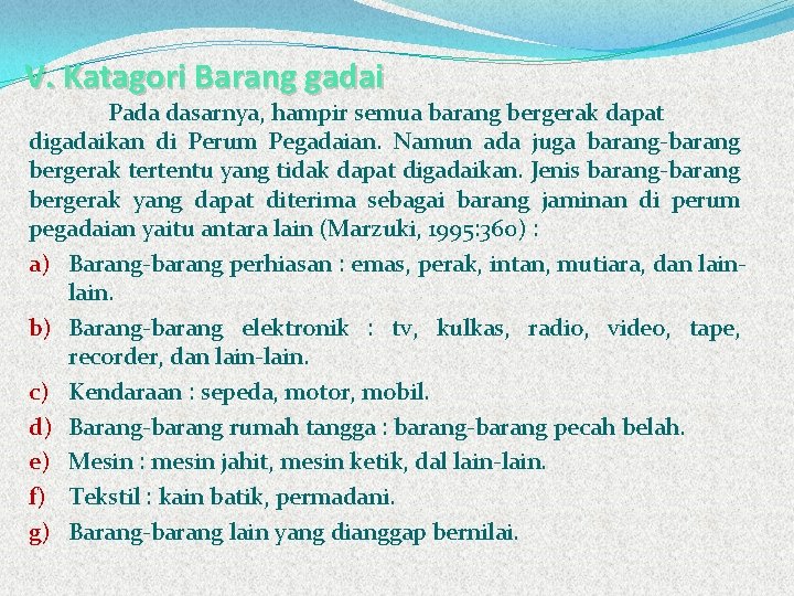 V. Katagori Barang gadai Pada dasarnya, hampir semua barang bergerak dapat digadaikan di Perum