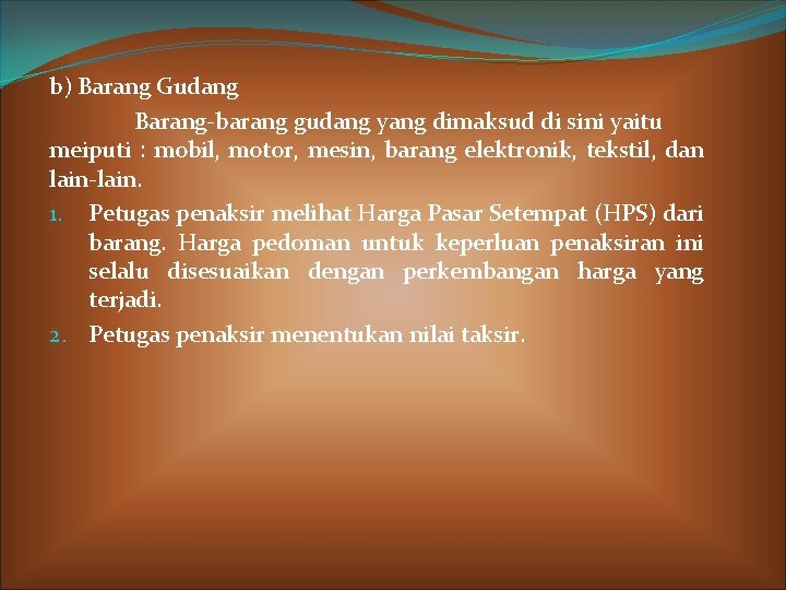 b) Barang Gudang Barang-barang gudang yang dimaksud di sini yaitu meiputi : mobil, motor,