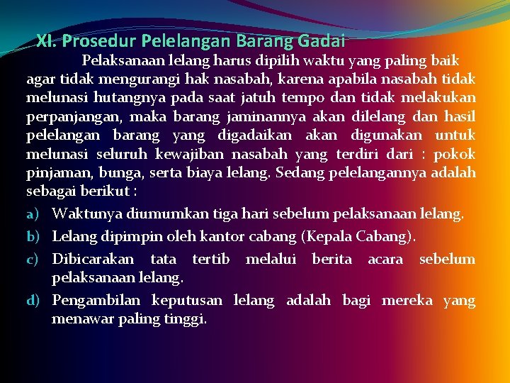 XI. Prosedur Pelelangan Barang Gadai Pelaksanaan lelang harus dipilih waktu yang paling baik agar