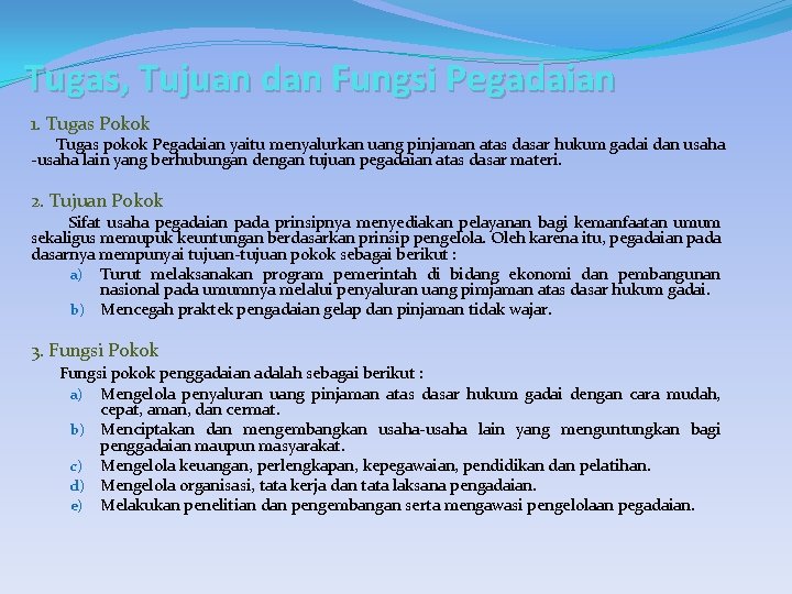 Tugas, Tujuan dan Fungsi Pegadaian 1. Tugas Pokok Tugas pokok Pegadaian yaitu menyalurkan uang