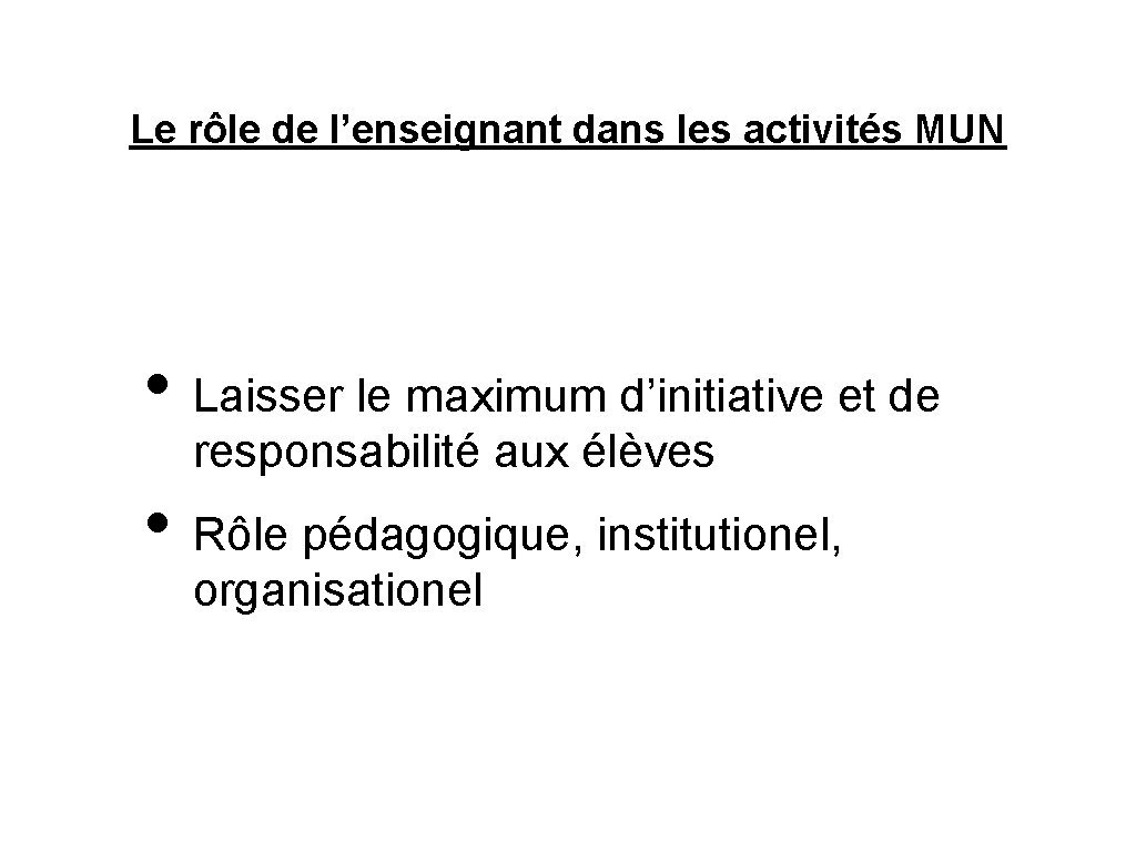 Le rôle de l’enseignant dans les activités MUN • Laisser le maximum d’initiative et Le rôle de l’enseignant dans les activités MUN • Laisser le maximum d’initiative et