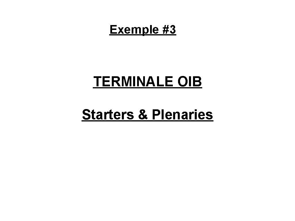 Exemple #3 TERMINALE OIB Starters & Plenaries Exemple #3 TERMINALE OIB Starters & Plenaries