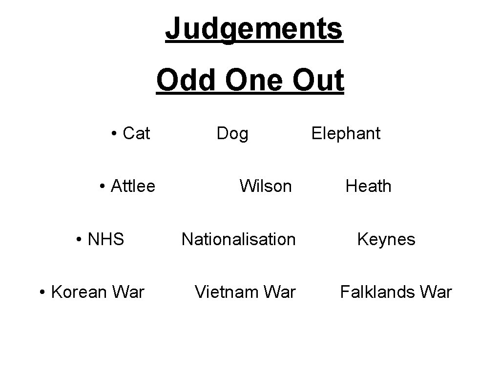Judgements Odd One Out • Cat • Attlee • NHS • Korean War Dog Judgements Odd One Out • Cat • Attlee • NHS • Korean War Dog