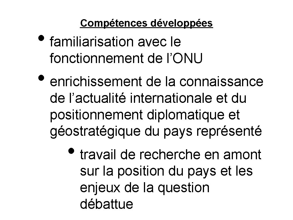 Compétences développées • familiarisation avec le fonctionnement de l’ONU • enrichissement de la connaissance Compétences développées • familiarisation avec le fonctionnement de l’ONU • enrichissement de la connaissance