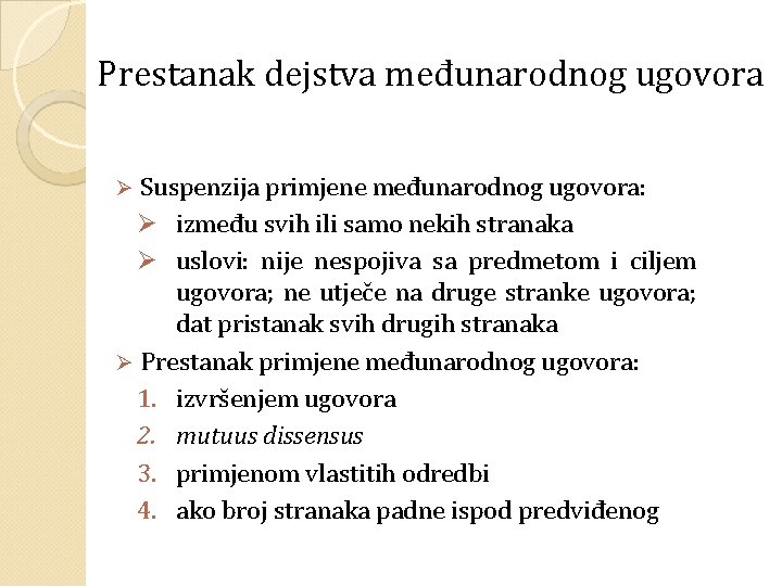 Prestanak dejstva međunarodnog ugovora Suspenzija primjene međunarodnog ugovora: Ø između svih ili samo nekih