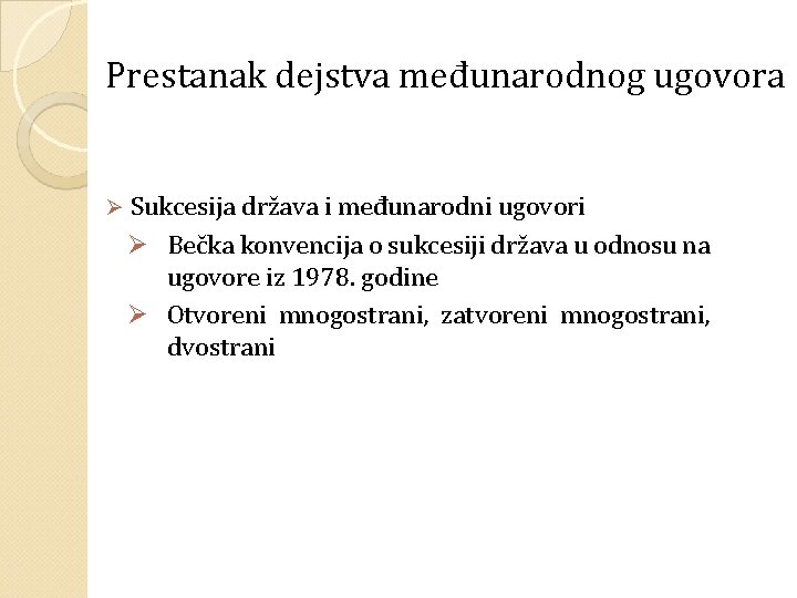 Prestanak dejstva međunarodnog ugovora Ø Sukcesija država i međunarodni ugovori Ø Bečka konvencija o