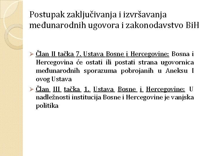 Postupak zaključivanja i izvršavanja međunarodnih ugovora i zakonodavstvo Bi. H Član II tačka 7.