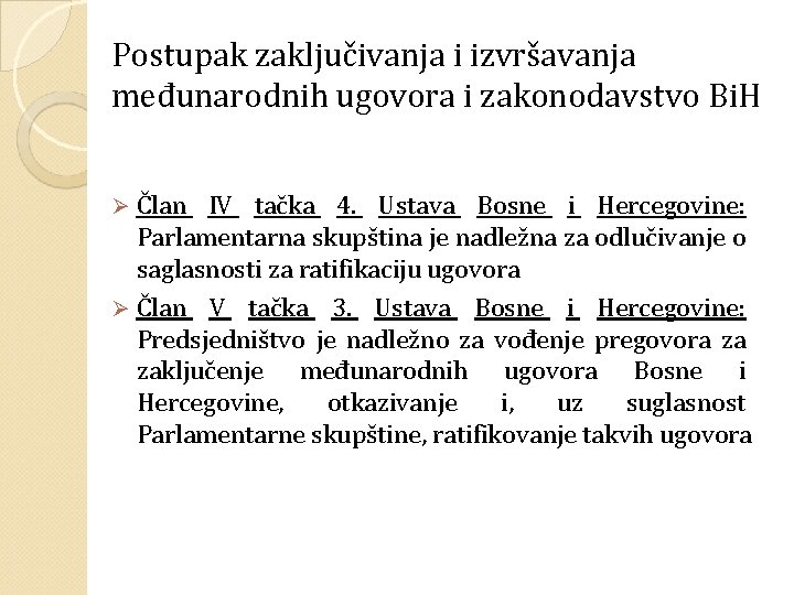 Postupak zaključivanja i izvršavanja međunarodnih ugovora i zakonodavstvo Bi. H Član IV tačka 4.