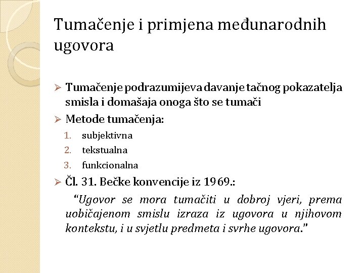 Tumačenje i primjena međunarodnih ugovora Tumačenje podrazumijeva davanje tačnog pokazatelja smisla i domašaja onoga