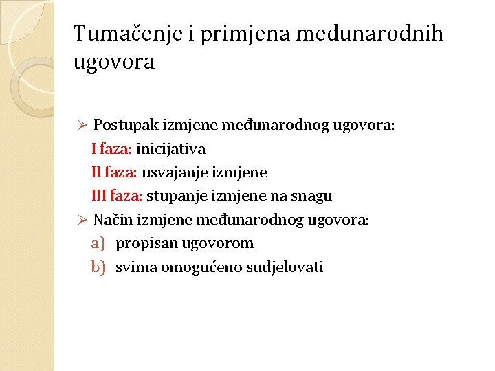 Tumačenje i primjena međunarodnih ugovora Postupak izmjene međunarodnog ugovora: I faza: inicijativa II faza: