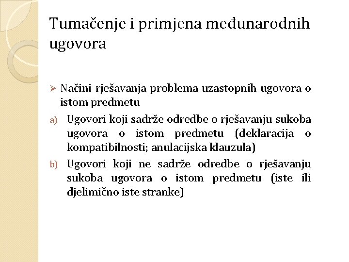 Tumačenje i primjena međunarodnih ugovora Načini rješavanja problema uzastopnih ugovora o istom predmetu a)