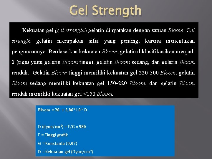 Gel Strength Kekuatan gel (gel strength) gelatin dinyatakan dengan satuan Bloom. Gel strength gelatin