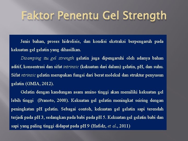 Faktor Penentu Gel Strength Jenis bahan, proses hidrolisis, dan kondisi ekstraksi berpengaruh pada kekuatan