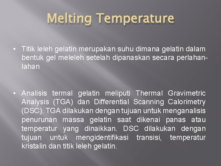 Melting Temperature • Titik leleh gelatin merupakan suhu dimana gelatin dalam bentuk gel meleleh