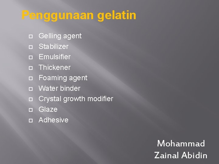 Penggunaan gelatin Gelling agent Stabilizer Emulsifier Thickener Foaming agent Water binder Crystal growth modifier