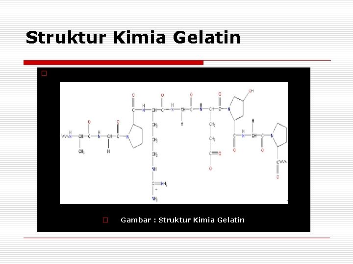 Struktur Kimia Gelatin o o Gambar : Struktur Kimia Gelatin 