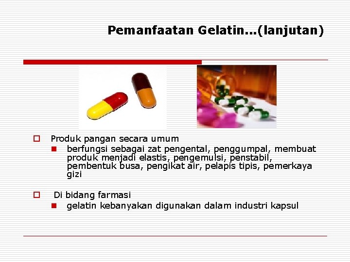 Pemanfaatan Gelatin. . . (lanjutan) o Produk pangan secara umum n berfungsi sebagai zat