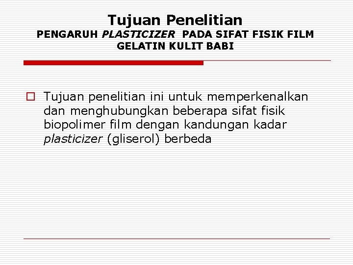 Tujuan Penelitian PENGARUH PLASTICIZER PADA SIFAT FISIK FILM GELATIN KULIT BABI o Tujuan penelitian