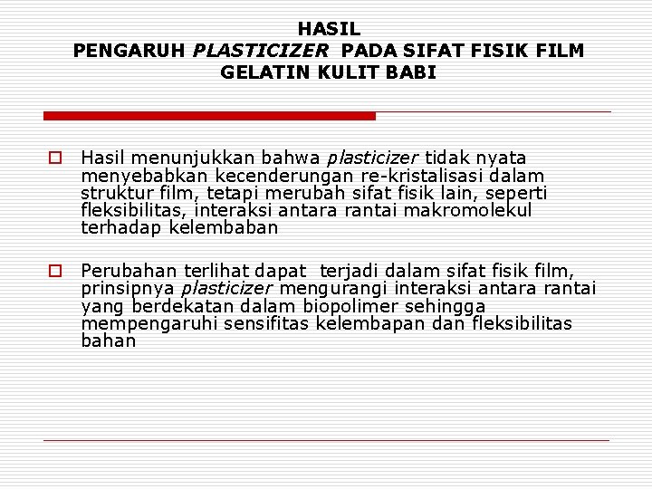 HASIL PENGARUH PLASTICIZER PADA SIFAT FISIK FILM GELATIN KULIT BABI o Hasil menunjukkan bahwa