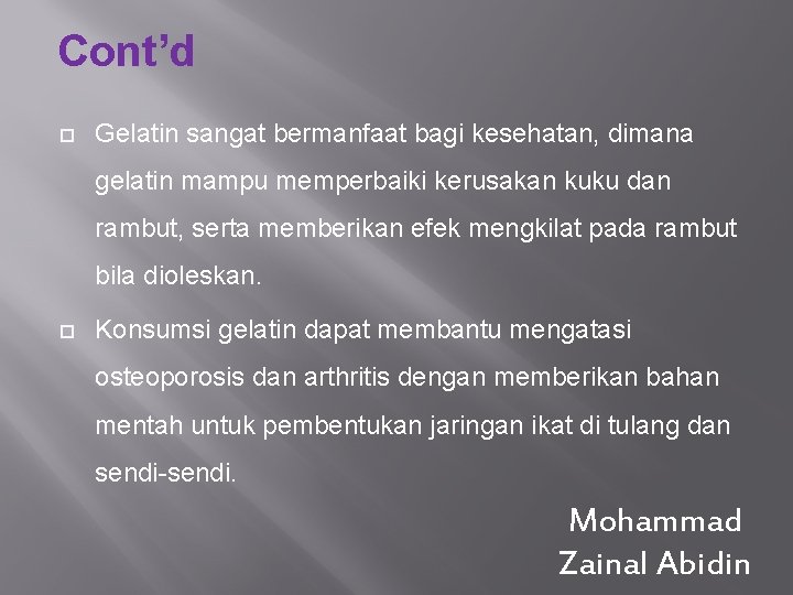 Cont’d Gelatin sangat bermanfaat bagi kesehatan, dimana gelatin mampu memperbaiki kerusakan kuku dan rambut,