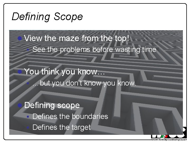 Defining Scope ● View the maze from the top! § See the problems before