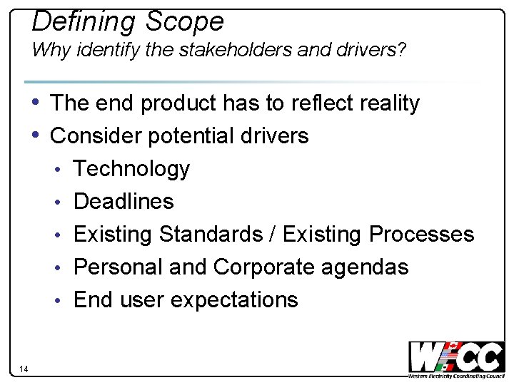 Defining Scope Why identify the stakeholders and drivers? • The end product has to