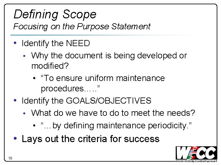 Defining Scope Focusing on the Purpose Statement • Identify the NEED • Why the