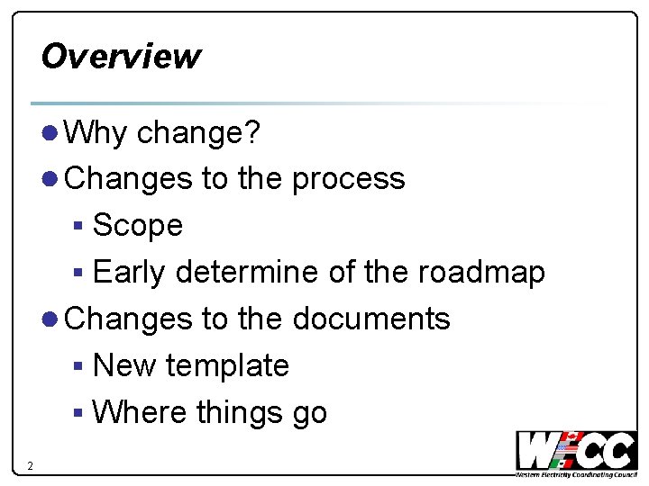 Overview ● Why change? ● Changes to the process § Scope § Early determine