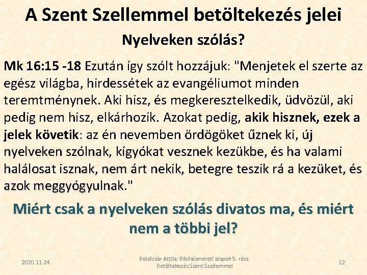 A Szent Szellemmel betöltekezés jelei Nyelveken szólás? Mk 16: 15 -18 Ezután így szólt