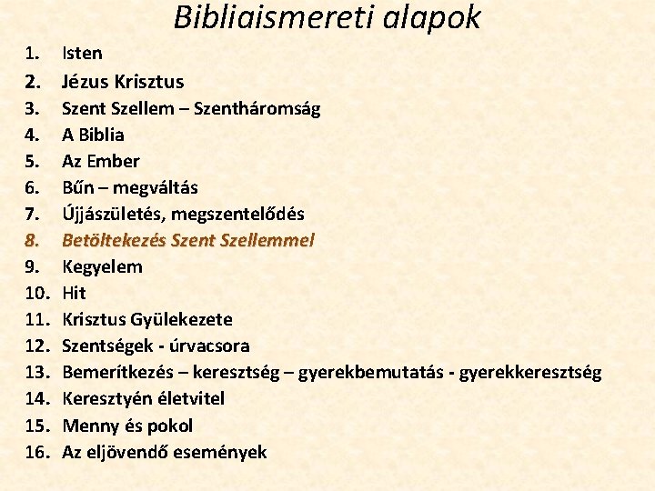 Bibliaismereti alapok 1. Isten 2. Jézus Krisztus 3. 4. 5. 6. 7. 8. 9.