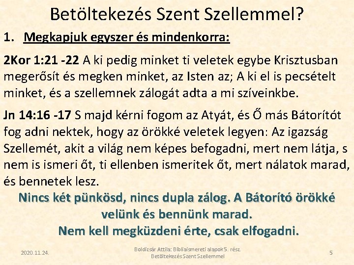 Betöltekezés Szent Szellemmel? 1. Megkapjuk egyszer és mindenkorra: 2 Kor 1: 21 -22 A